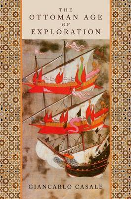 The Ottoman Age of Exploration by Giancarlo Casale image