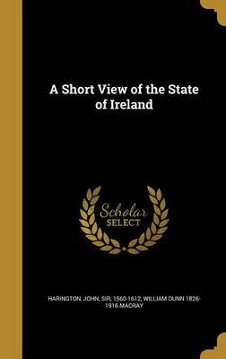 A Short View of the State of Ireland on Hardback by William Dunn 1826-1916 Macray