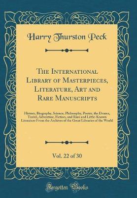 The International Library of Masterpieces, Literature, Art and Rare Manuscripts, Vol. 22 of 30 by Harry Thurston Peck image