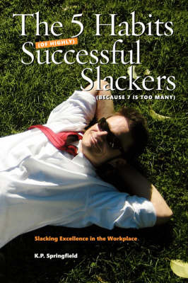 The 5 Habits Of Highly Successful Slackers (Because 7 Is Too Many) by K.P. Springfield image