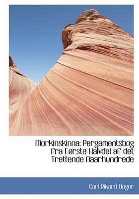 Morkinskinna: Pergamentsbog Fra FAcrste Halvdel Af Det Trettende Aaarhundrede (Large Print Edition) by Carl Rikard Unger image