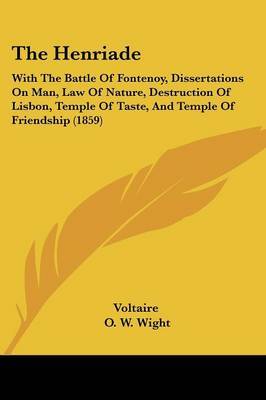 The Henriade: With The Battle Of Fontenoy, Dissertations On Man, Law Of Nature, Destruction Of Lisbon, Temple Of Taste, And Temple Of Friendship (1859) by Voltaire image