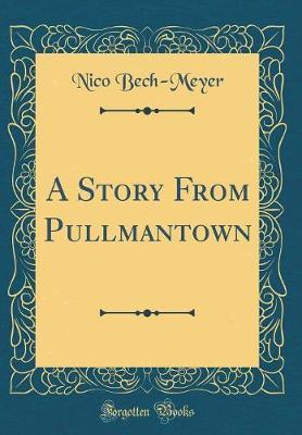 A Story from Pullmantown (Classic Reprint) by Nico Bech-Meyer image
