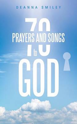 70 Prayers and Songs to God by Deanna Smiley image