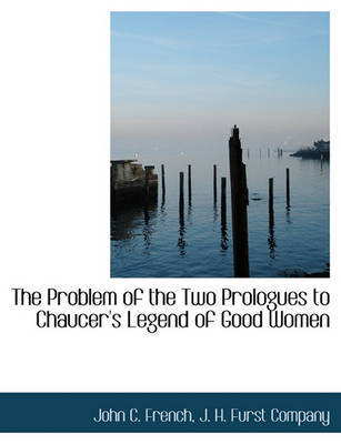 The Problem of the Two Prologues to Chaucer's Legend of Good Women by John C French image