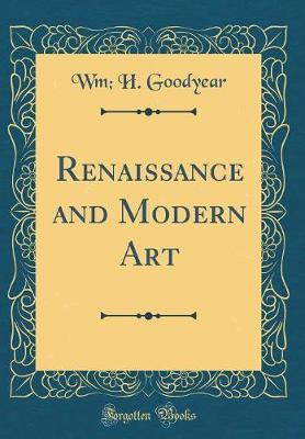 Renaissance and Modern Art (Classic Reprint) by Wm H Goodyear image