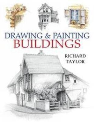 Drawing and Painting Buildings by Richard Taylor