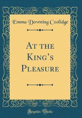 At the King's Pleasure (Classic Reprint) by Emma Downing Coolidge image
