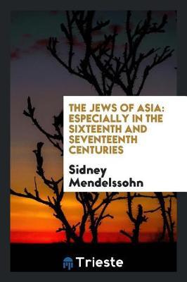 The Jews of Asia, Especially in the Sixteenth and Seventeenth Centuries by Sidney Mendelssohn image