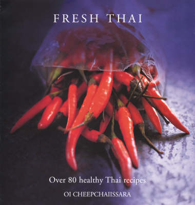 Fresh Thai: Over 80 Healthy Thai Recipes on Hardback by Oi Cheepchaiissara