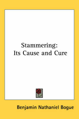 Stammering: Its Cause and Cure on Paperback by Benjamin Nathaniel Bogue