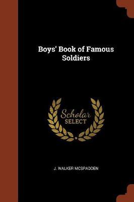 Boys' Book of Famous Soldiers by J Walker McSpadden