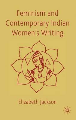 Feminism and Contemporary Indian Women's Writing on Hardback by E Jackson