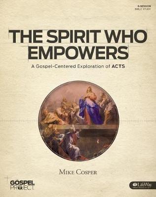 The Gospel Project for Adults: The Spirit Who Empowers - Bible Study Book by Mike Cosper image