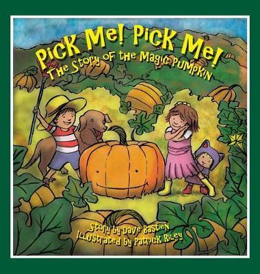 Pick Me! Pick Me! the Story of the Magic Pumpkin by Dave Bastien image