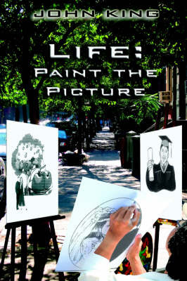 Life: Paint the Picture on Paperback by Professor John King