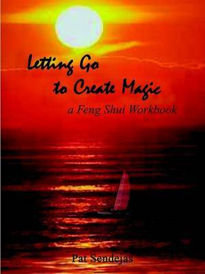 Letting Go to Create Magic: A Feng Shui Workbook by Pat Sendejas image