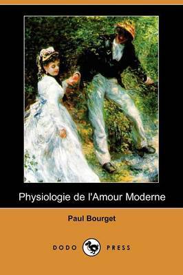 Physiologie De L'Amour Moderne (Dodo Press) by Paul Bourget image