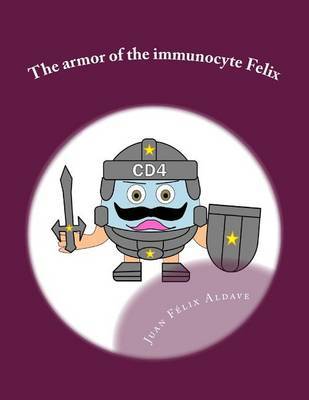 The Armor of the Immunocyte Felix: Protection for Our Soul by Dr Juan Felix Aldave MD image
