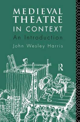Medieval Theatre in Context by John Wesley Harris image