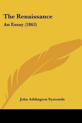 The Renaissance: An Essay (1863) on Paperback by John Addington Symonds