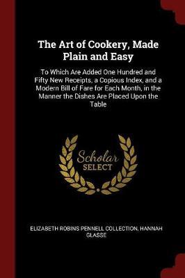 The Art of Cookery, Made Plain and Easy by Elizabeth Robins Pennell Collection