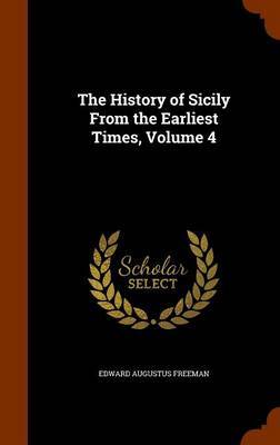 The History of Sicily from the Earliest Times, Volume 4 by Edward Augustus Freeman image