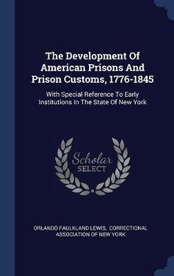 The Development of American Prisons and Prison Customs, 1776-1845 by Orlando Faulkland Lewis image