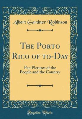 The Porto Rico of To-Day by Albert Gardner Robinson image