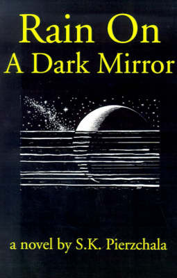 Rain on a Dark Mirror by S K Pierzchala image