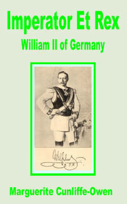 Imperator Et Rex: William II of Germany by Marguerite Cunliffe Owen image