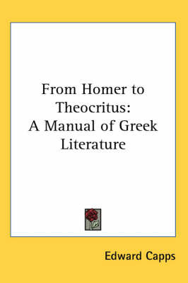 From Homer to Theocritus: A Manual of Greek Literature on Paperback by Edward Capps