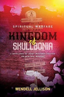 Spiritual Warfare in the Kingdom of Skullbonia by Wendell Jellison image