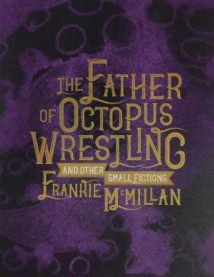 The Father of Octopus Wrestling, and other small fictions by Frankie McMillan image