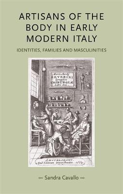 Artisans of the Body in Early Modern Italy by Sandra Cavallo