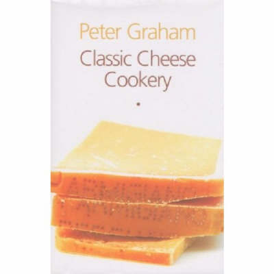 Classic Cheese Cookery by Peter Graham image