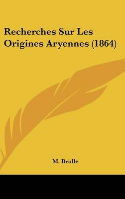 Recherches Sur Les Origines Aryennes (1864) by M Brulle image