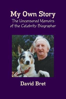 My Own Story the Uncensored Memoirs of the Celebrity Biographer by David Bret image
