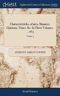 Characteristicks, of Men, Manners, Opinions, Times, &c. in Three Volumes. ... of 3; Volume 3 on Hardback by Anthony Ashley Cooper