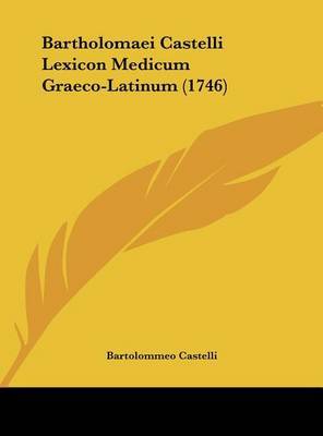 Bartholomaei Castelli Lexicon Medicum Graeco-Latinum (1746) by Bartolommeo Castelli image