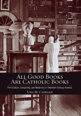 All Good Books Are Catholic Books on Hardback by Una M. Cadegan