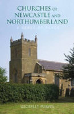 The Churches of Newcastle and Northumberland: A Sense of Place by Geoffrey Purvis image