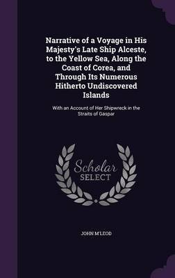 Narrative of a Voyage in His Majesty's Late Ship Alceste, to the Yellow Sea, Along the Coast of Corea, and Through Its Numerous Hitherto Undiscovered Islands by John M'Leod image