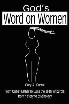 God's Word on Women: From Queen Esther to Lydia the Seller of Purple from History to Psychology by Gary A. Currall image