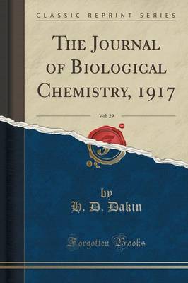 The Journal of Biological Chemistry, 1917, Vol. 29 (Classic Reprint) by H D Dakin