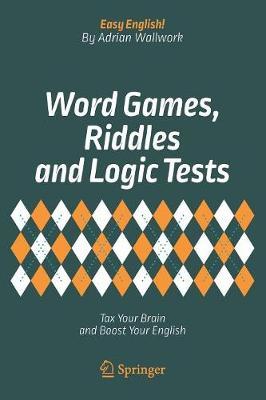 Word Games, Riddles and Logic Tests by Adrian Wallwork