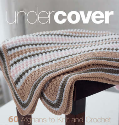 Under Cover: 60 Afghans to Knit and Crochet image