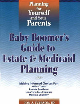 Baby Boomer's Guide to Estate and Medicaid Planning: Planning for Yourself and Your Parents by Jon A. Iverson image