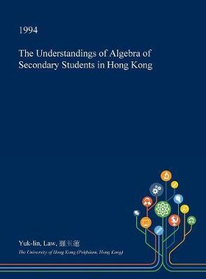 The Understandings of Algebra of Secondary Students in Hong Kong by Yuk-Lin Law image