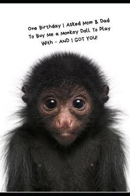 One Birthday I Asked Mom & Dad To Buy A Monkey Doll For Me To Play With - AND I GOT YOU! by Ann King image